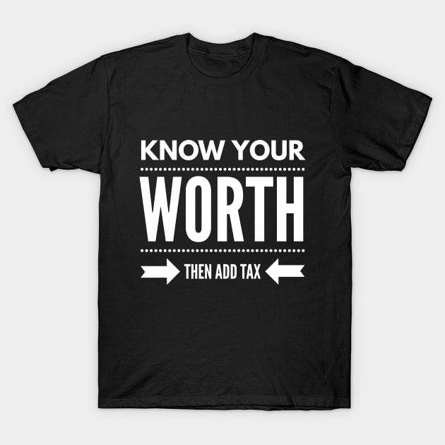 Know Your Worth Then Add Tax T-Shirt by Stay Weird